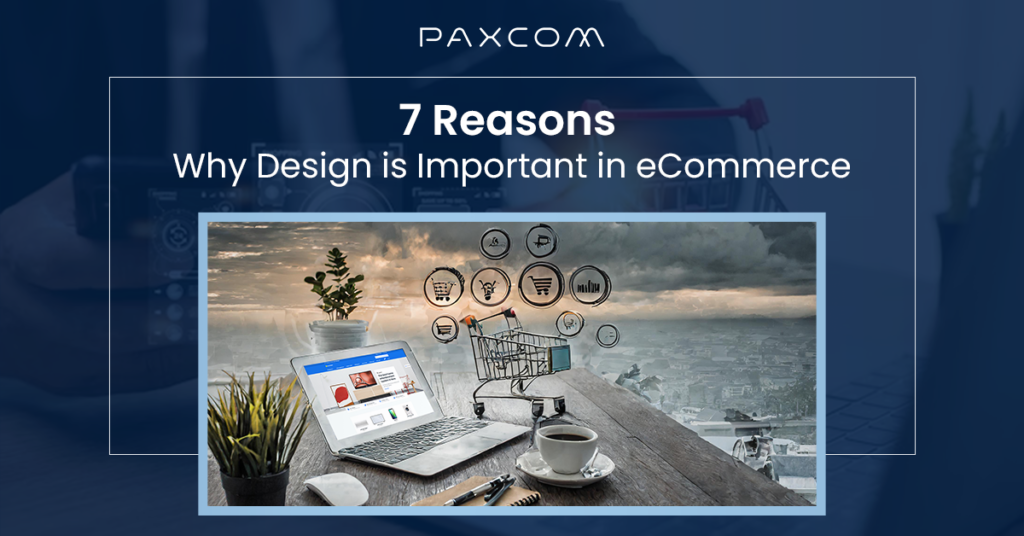 7 Reasons Why Design is Important in eCommerce