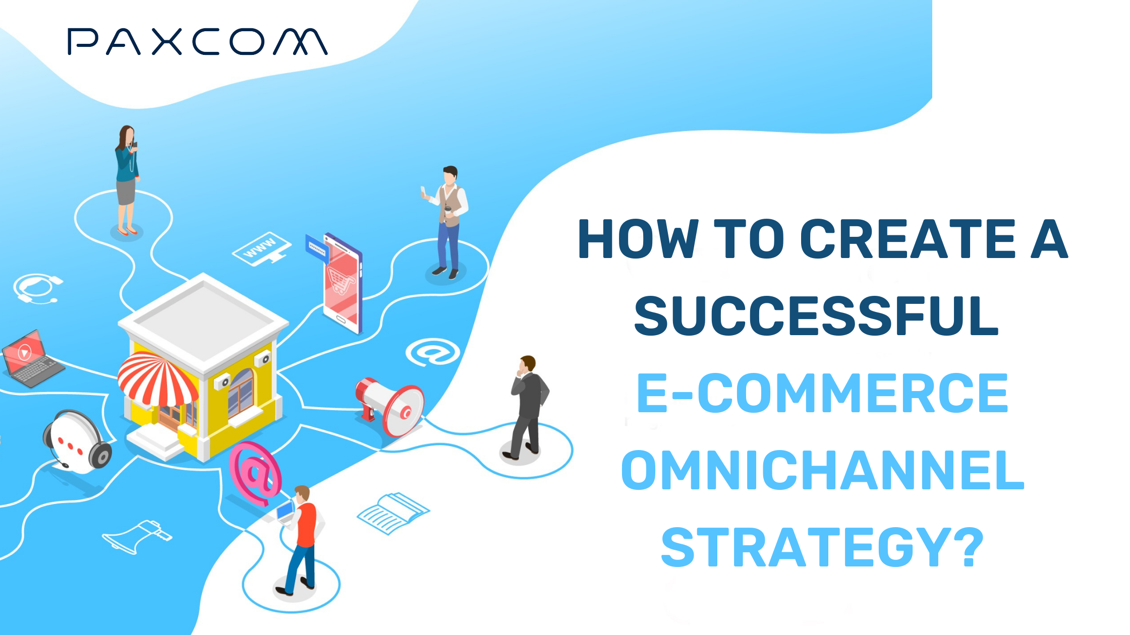 How to create a successful E-commerce Omnichannel Strategy?
