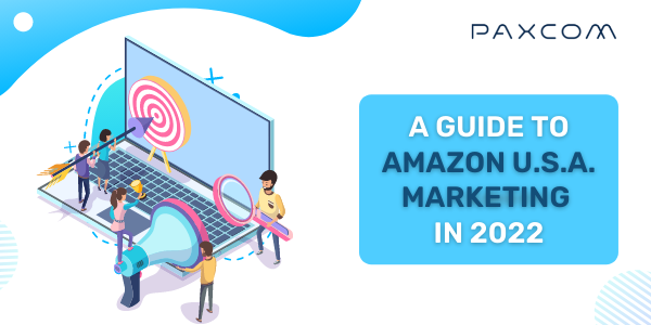A Guide to Amazon U.S.A. Marketing in 2022