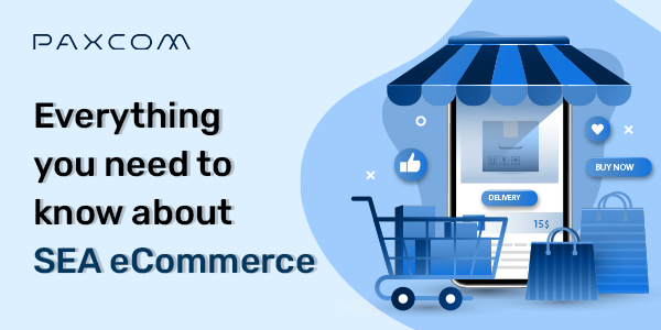 Everything you need to know about SEA e-Commerce