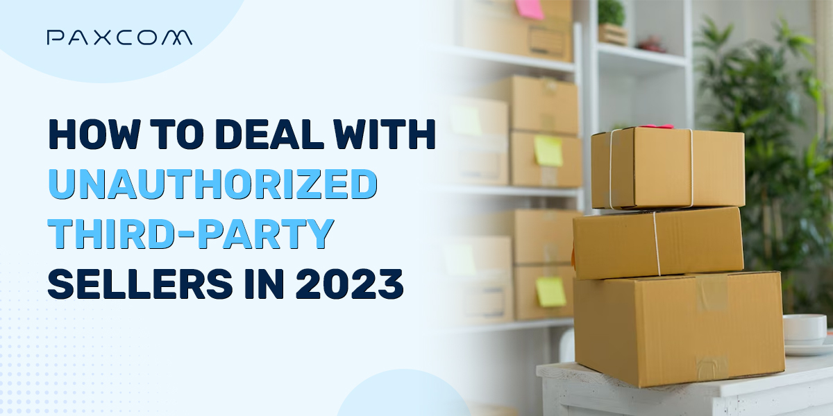How To Deal With Unauthorized Third-Party Sellers In 2023?
