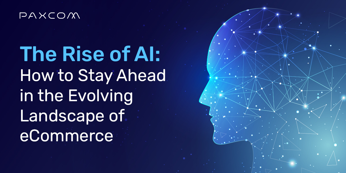 The Rise of AI: How to Stay Ahead in the Landscape of eCommerce