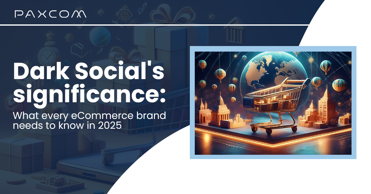 Dark Social’s significance: What every eCommerce brand needs to know in 2025