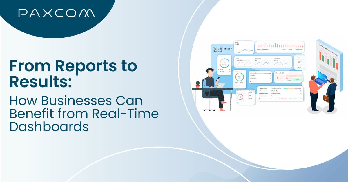 From Reports to Results: How Businesses Can Benefit from Real-Time Dashboards