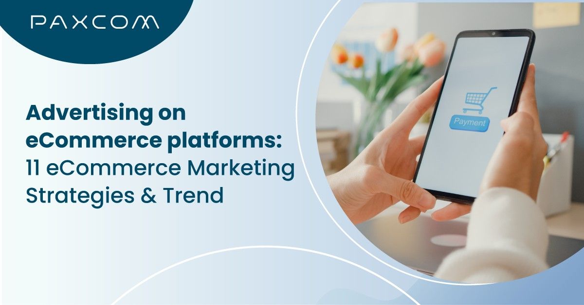 Advertising on eCommerce Platforms: 11 eCommerce Marketing Strategies & Trends