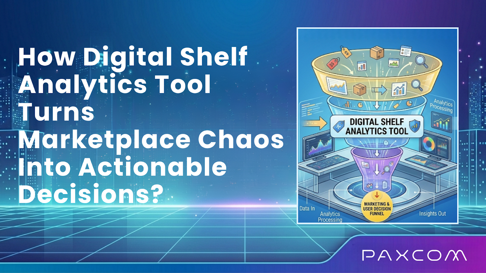 How Digital Shelf Analytics Tool Turns Marketplace Chaos Into Actionable Decisions?